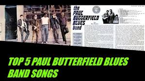 Exploring the Timeless Paul Butterfield Blues Band Songs